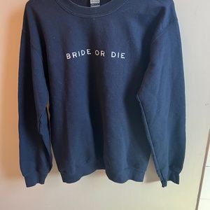 "Bride or Die" Navy Sweatshirt (Size Small)